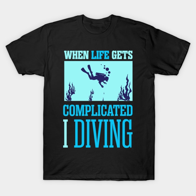 When life gets complicated I Diving! T-Shirt by variantees